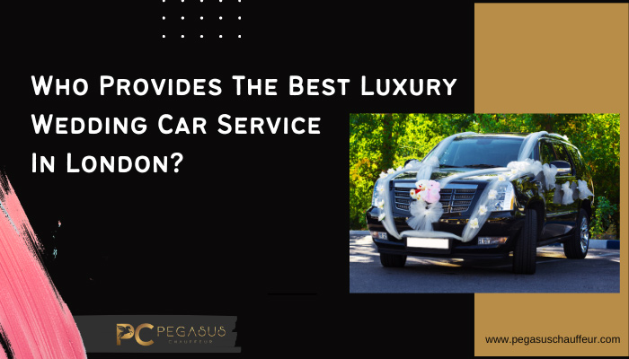 Who-Provides-The-Best-Luxury-Wedding-Car-Service-In-London_